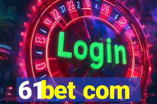 61bet com